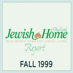 VOL 2 NO 3 - The Rockleigh Report - Fall 1999 - NL20160004 - JHR, Jewish Home at Rockleigh                                                                                                                                                                     
